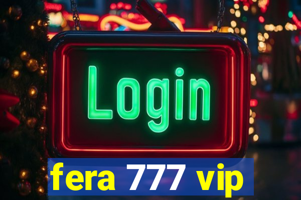 fera 777 vip